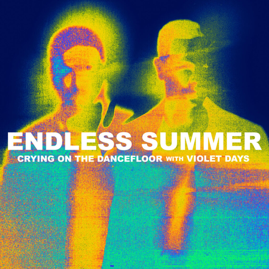 Endless Summer (Sam Feldt & Jonas Blue) - Crying On The Dancefloor (feat. Violet Days)