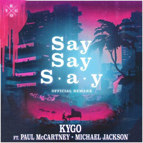 Kygo feat. Paul McCartney & Michael Jackson - Say Say Say