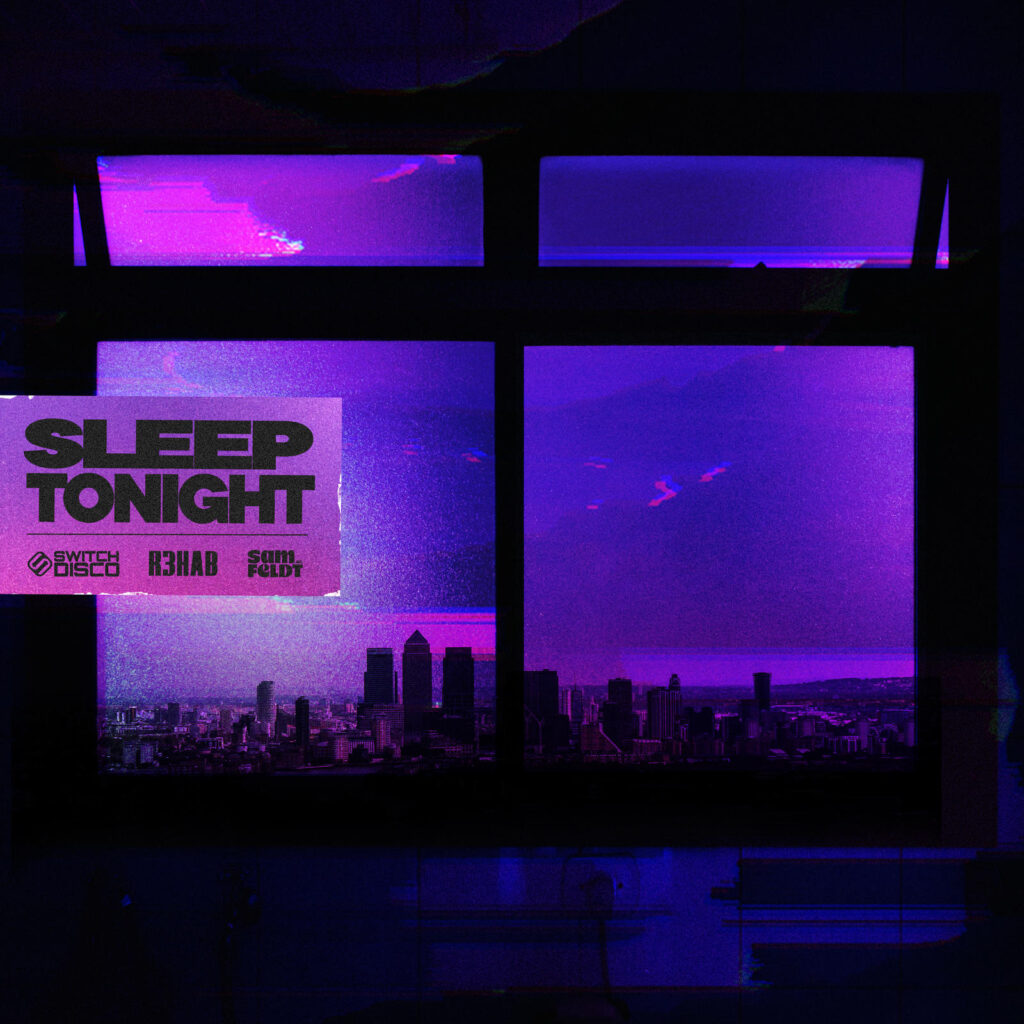 Switch Disco, R3HAB & Sam Feldt - Sleep Tonight (This Is The Life)
