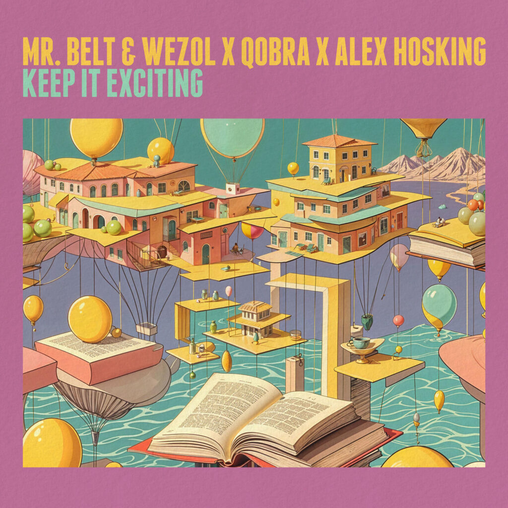 Mr. Belt & Wezol x Qobra x Alex Hosking - Keep It Exciting
